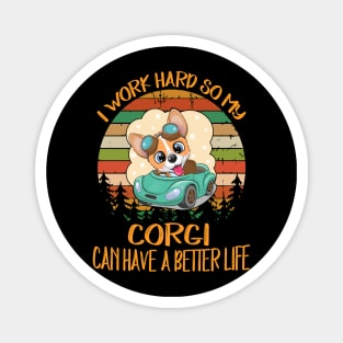 I Work Hard So My Corgi Can Have A Better Life (12) Magnet